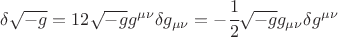 $ \delta \sqrt{-g}=\crfrac12\sqrt{-g} g^{\mu\nu} \delta g_{\mu\nu} = -\cfrac12 \sqrt{-g} g_{\mu\nu} \delta g^{\mu\nu} $