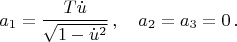 $$a_1=\frac{T\dot{u}}{\sqrt{1-\dot{u}^2}}\,,\quad a_2=a_3=0\,. $$