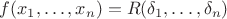 $f(x_1,\dots,x_n)=R(\delta_1,\dots,\delta_n)$
