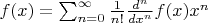 $f(x)=\sum^{\infty}_{n=0}\frac{1}{n!}\frac{d^n}{dx^n}f(x)x^n$