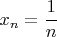 $x_n=\cfrac{1}{n}$