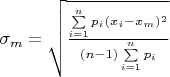 $\sigma_m=\sqrt {\frac {\sum\limits_{i=1}^n{p_i (x_i-x_m)^2}} {(n-1) \sum\limits_{i=1}^n {p_i}}}$