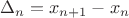 $\Delta_n = x_{n+1} - x_n$ $\Delta_n = x_{n+1} - x_n$