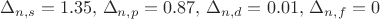 $$\Delta_{n,s}=1.35,\, \Delta_{n,p}=0.87,\,\Delta_{n,d}=0.01,\,\Delta_{n,f}=0$$