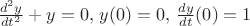 $\frac{d^2 y}{dt^2}+y=0, \, y(0)=0, \, \frac{dy}{dt}(0)=1$