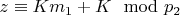 $z\equiv Km_1 + K\mod p_2 $