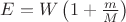 $E=W\left(1+\frac{m}{M}\right)$