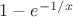 $1 - e^{-1/x}$