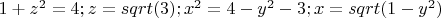 $ 1+z^2=4; z=sqrt(3);
x^2=4-y^2-3; x=sqrt(1-y^2)$