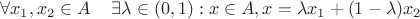 $$
\forall x_1 ,x_2  \in A\,\quad \exists \lambda  \in \left( {0,1}
\right):x \in A,x = \lambda x_1  + (1 - \lambda )x_2
$$