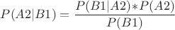 $P(A2|B1)=\dfrac{P(B1|A2)\!\ast\!P(A2)}{P(B1)}$