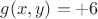 $g(x,y)=+6$