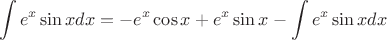 $$
\int{e^x}\sin{x}dx=-e^x\cos{x}+e^x\sin{x}-\int{e^x}\sin{x}dx
$$