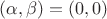 $(\alpha,\beta)=(0,0)$