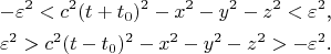 \begin{gather*}-\varepsilon^2<c^2(t+t_0)^2-x^2-y^2-z^2<\varepsilon^2\text{,}\\ \varepsilon^2>c^2(t-t_0)^2-x^2-y^2-z^2>-\varepsilon^2\text{.}\end{gather*}