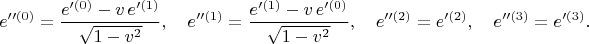 $$
e''^{(0)} = \frac{e'^{(0)} - v \, e'^{(1)}}{\sqrt{1 - v^2}}, \quad
e''^{(1)} = \frac{e'^{(1)} - v \, e'^{(0)}}{\sqrt{1 - v^2}}, \quad
e''^{(2)} = e'^{(2)}, \quad
e''^{(3)} = e'^{(3)}.
$$