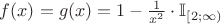 $f(x) = g(x) = 1 - \frac{1}{x^2} \cdot \mathbb{I}_{[2; \infty)}$
