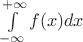 $\int\limits_{-\infty}^{+\infty} f(x)dx$