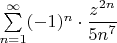 $\sum\limits_{n=1}^{\infty} (-1)^n\cdot \dfrac{z^{2n}}{5n^7}$
