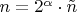 $n = 2^\alpha \cdot \tilde{n}$