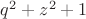 $q^2+z^2+1$