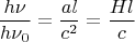 $$
\frac{h\nu}{h\nu_0} = \frac{al}{c^2} = \frac{Hl}{c}
$$