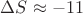 $\Delta S\approx -11$