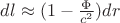 $dl \approx (1-\frac{\Phi}{c^2})dr$