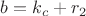 $b=k_c+r_2$
