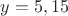 $y = 5,15$
