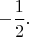 $-\dfrac12.$