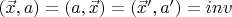 $(\vec {x}, a)=(a, \vec{x})=(\vec {x}^{\prime}, a^{\prime})=inv$