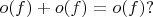 $o(f)+o(f)=o(f)?$