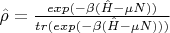 $\hat{\rho}=\frac{exp(-\beta (\hat{H}-\mu N))}{tr (exp(-\beta(\hat{H}-\mu N)))}$