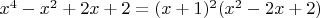 $x^4-x^2+2x+2=(x+1)^2(x^2-2x+2)$