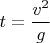 $t=\dfrac{v^2}{g}$