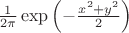 $\frac{1}{2\pi}\exp\left(-\frac{x^2+y^2}{2}\right)$