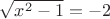 $\sqrt{x^2-1}=-2$