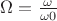 $\Omega = \frac {\omega} {\omega 0}$ $\Omega = \frac {\omega} {\omega 0}$