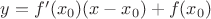 $y = f'(x_0) (x-x_0)+f(x_0)$