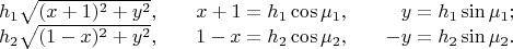 $$
   \begin{array}{lll}
       h_1\ieq\sqrt{(x+1)^2+y^2},\quad &
        x+1 = h_1\cos\mu_1,\quad &    \hphantom{-}y = h_1\sin\mu_1;\\
       h_2\ieq\sqrt{(1-x)^2+y^2}, &
        1-x = h_2\cos\mu_2, &    -y = h_2\sin\mu_2.
   \end{array}$$