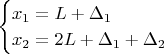 $$
\begin{cases}
x_1=L+\Delta_1\\
x_2=2L+\Delta_1+\Delta_2
\end{cases}
$$