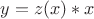 $ y = z(x)*x $