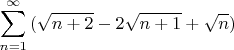 $$
\sum_{n=1}^{\infty}{(\sqrt{n+2} -2\sqrt{n+1} + \sqrt{n})}
$$