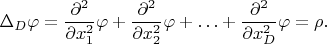 $$\Delta_D\varphi=\dfrac{\partial^2}{\partial x_1^2}\varphi+\dfrac{\partial^2}{\partial x_2^2}\varphi+\ldots+\dfrac{\partial^2}{\partial x_D^2}\varphi=\rho.$$