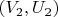 $(V_{2}, U_{2})$