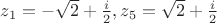 $ z_1=-\sqrt{2}+\frac{i}{2}, z_5=\sqrt{2}+\frac{i}{2}$