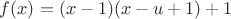 $f(x) = (x-1)(x-u+1)+1$