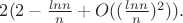 $2(2-\frac{lnn}{n}+O((\frac{lnn}{n})^2)).$