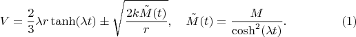 $$
V = \frac{2}{3} \lambda r \tanh(\lambda t) \pm \sqrt{\frac{2 k \tilde{M}(t)}{r}}, \quad \tilde{M}(t) = \frac{M}{\cosh^2(\lambda t)}. \eqno(1)
$$